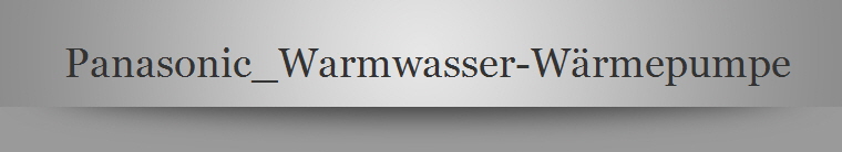 Panasonic_Warmwasser-Wrmepumpe